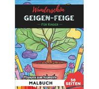 Fiddle Leaf Fig Malbuch für Kinder: 50 Seiten Spaßige Blumen- und Pflanzenbilder zum Ausmalen (Blumen- und Pflanzen-Malbücher für Kinder)