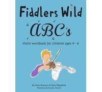 Fiddlers Wild ABC's Workbook: Violin Workbook for Children ages 4-6 | A Fun and Creative Introduction to Beginner Violin with Art, Games and Movement ... Guide (Fiddlers Wild Beginner Fiddle)