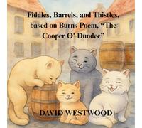 Fiddles, Barrels, and Thistles, based on Burns Poem, “The Cooper o' Dundee” (Robert Burns for children)