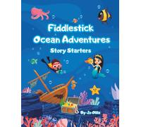 Fiddlestick Ocean Adventures Story Starters: Read-Aloud Story Prompts for Imaginative Minds (Fiddlestick Story Starters)