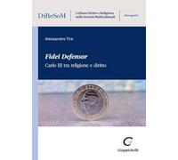 «Fidei Defensor». Carlo III tra religione e diritto (Collana diritto e religione nelle società multiculturali. Monografie)