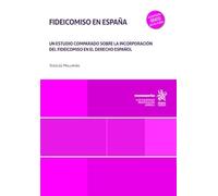 Fideicomiso en España. Un estudio comparado sobre la incorporación del fideicomiso en el derecho español (Monografías)