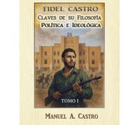 Fidel Castro Claves de su Filosofía Política e Ideológica