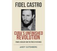 Fidel Castro: Cuba's Unfinished Revolution
