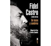 Fidel Castro. De luces y sombras (1926-2016) | Miguel Del Rey, Carlos Canales