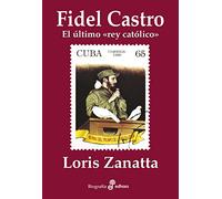Fidel Castro: El último "rey católico" (Biografía)