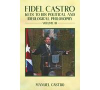 Fidel Castro: Keys to His Political and Ideological Philosophy (Volume III)