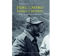 Fidel Castro. Patria y muerte: Con prólogo de Jon Lee Anderson (Viento Céfiro)