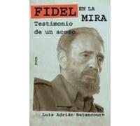 Fidel En La Mira: Testimonio De Un Acoso
