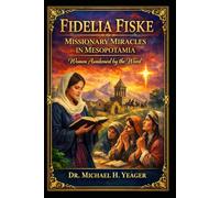 Fidelia Fiske - Missionary Miracles in Mesopotamia: Women Awakened by the Word
