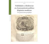 Fidelidades y disidencias en el pensamiento político hispánico moderno: Un panorama perplejo