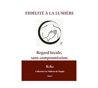 FIDÉLITÉ À LA LUMIÈRE: Regard lucide, sans compromission (COLLECTION LE SERPENT VERT)