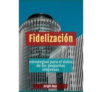 Fidelización: estrategias para el éxito de las pequeñas empresas
