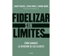 Fidelizar sin límites: Cómo ganarse la devoción de los clientes (Biblioteca Covey)