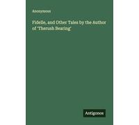 Fidelle, and Other Tales by the Author of 'Therush Bearing'