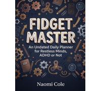 Fidget Master: An Undated Daily Planner for Restless Minds, ADHD or Not