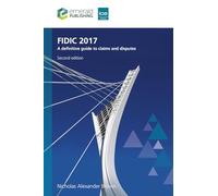 Fidic 2017: A Definitive Guide to Claims and Disputes (Revised)