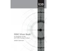 FIDIC Silver Book: A companion to the 2017 EPC/Turnkey Contract
