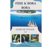 FIDJI & BORA BORA GUIDE DE VOYAGE 2026: Itinéraires détaillés, resorts de luxe, hébergement, coûts, voyages d'îles en îles et conseils locaux pour un voyage sans accroc. [inclure la carte]