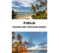 FIDJI GUIDE DE VOYAGE 2025: Des merveilles tropicales vous attendent à votre porte d'entrée vers les plages, les traditions et l'aventure des Fidji