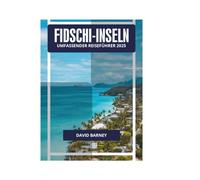 FIDSCHI-INSELN UMFASSENDER REISEFÜHRER 2025