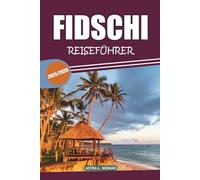 Fidschi Reiseführer 2025-2026: Entdecken Sie die lokale Kultur, unberührte Strände, Sehenswürdigkeiten, die man gesehen haben muss, und praktische Reisetipps für Ihr Inselabenteuer