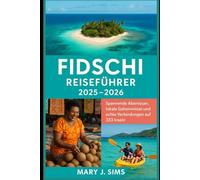Fidschi Reiseführer 2025-2026: Spannende Abenteuer, lokale Geheimnisse und echte Verbindungen auf 333 Inseln