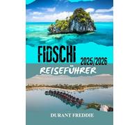 Fidschi Reiseführer 2025/2026 (vollfarbig): Inselabenteuer, kulturelle Schätze, verborgene Schätze und wichtige Tipps für den ultimativen Südpazifik-Urlaub