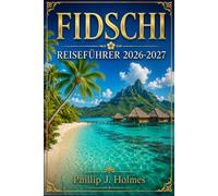 Fidschi REISEFÜHRER 2026-2027: Ein Begleiter für das Inselhüpfen, das Schnorcheln an Korallenriffen und die Planung Ihrer Auszeit im Südpazifik