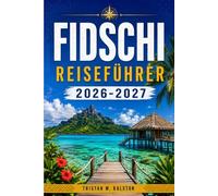 Fidschi-Reiseführer 2026-2027: Entdecken Sie weiße Sandstrände, die KavaKultur, Tauchplätze, preiswerte Unterkünfte und Luxusresorts auf 330 Inseln