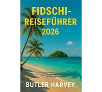 Fidschi-Reiseführer 2026: Der ultimative Inselhüpf-Begleiter-Strände, Geheimtipps, Kultur, Tauchen & Budget tipps für Mamanuca, Yasawa, Taveuni, die ... & darüber hinaus (Baecation to the World)