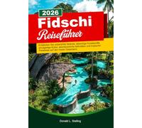 Fidschi Reiseführer 2026: Entdecken Sie unberührte Strände, lebendige Korallenriffe, einzigartige Kultur, abenteuerliche Aktivitäten und tropische Paradiese auf den Inseln Ozeaniens