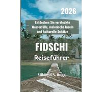 FIDSCHI Reiseführer 2026: Entdecken Sie versteckte Wasserfälle, malerische Inseln und kulturelle Schätze