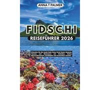FIDSCHI REISEFÜHRER 2026: Erkunden Sie die Inseln Nadi, Suva, Coral Coast, Denarau, Yasawa und Mamanuca mit Stränden, Kultur, Wasserabenteuern, Inselhüpfen und versteckten Juwelen