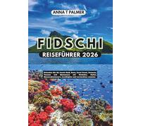 FIDSCHI REISEFÜHRER 2026: Erkunden Sie die Inseln Nadi, Suva, Coral Coast, Denarau, Yasawa und Mamanuca mit Stränden, Kultur, Wasserabenteuern, Inselhüpfen und versteckten Juwelen