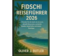 Fidschi Reiseführer 2026: Erkunden Sie die Inseln wie nie zuvor, aktuelle Reiserouten, versteckte Juwelen, lokale Kultur und clevere Reisetipps
