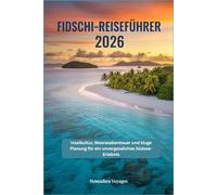 Fidschi-Reiseführer 2026: Inselkultur, Meeresabenteuer und kluge Planung für ein unvergessliches Südsee-Erlebnis