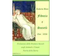 Fiducia e Società - Eos 2026: Evoluzione delle Strutture Sociali negli Animali e Umani. Teoria della Storia (TRILOGIA ARCANA)