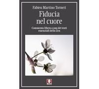 Fiducia nel cuore. Commento libero a uno dei testi essenziali dello Zen (I pellicani)