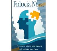 Fiducia Nova: Percorso verso una nuova sicurezza interiore