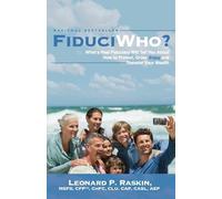 FiduciWho? What a Real Fiduciary Will Tell You about How to Protect, Grow, Enjoy, and Transfer Your Wealth