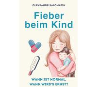Fieber beim Kind - Was ist normal, wann wird’s ernst?: Ein beruhigender Ratgeber für Eltern von Dr. MedFacts