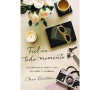 Fiel en todo momento: 40 devocionales sobre el Dios que nunca te abandona