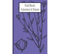 Field Book: A Journey in Nature: Whimsical science journal for kids, students, professionals or hobbyists 100 pages wide-ruled/graph 5 x 8 inches