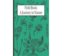 Field Book: A Journey in Nature: Whimsical science journal for kids, students, professionals or hobbyists 100 pages wide-ruled/graph 5 x 8 inches