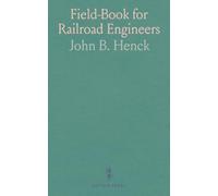 Field-Book for Railroad Engineers: Circular & Parabolic Curves, Turnouts, Vertical Curves, Earth-Work, & Applied Transition Curves