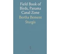 Field Book of Birds, Panama Canal Zone: Habits, Call Notes and Songs; Identifying Birds; Also Common in Central and South America
