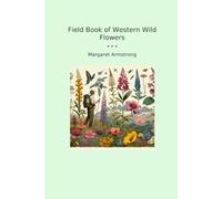 Field Book of Western Wild Flowers (Classic Books)