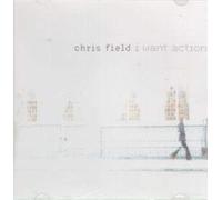 Field, Chris - I Want Action