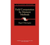 Field Computation Moment Methods: 1 (IEEE Press Series on Electromagnetic Wave Theory)